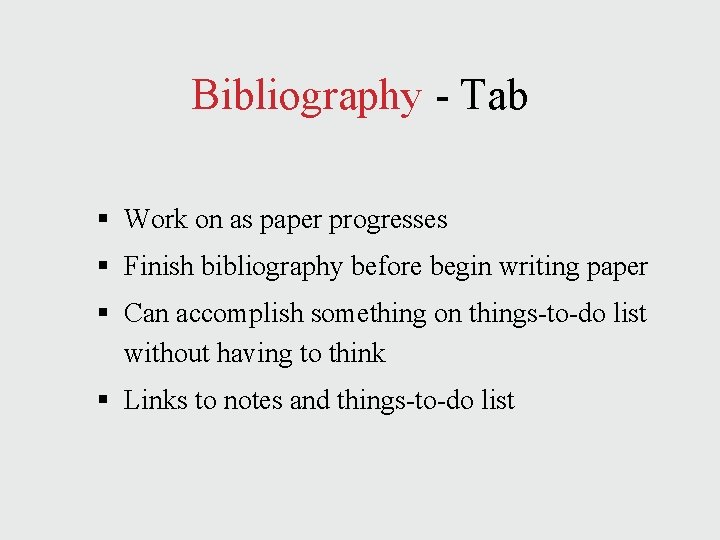 Bibliography - Tab § Work on as paper progresses § Finish bibliography before begin