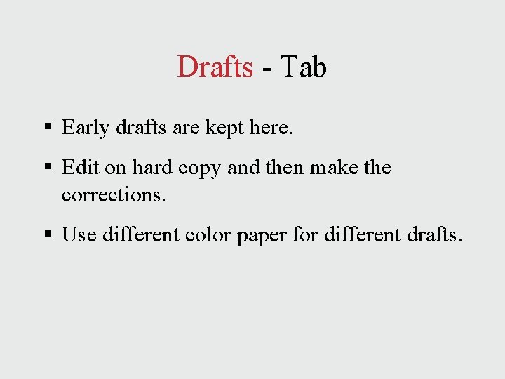 Drafts - Tab § Early drafts are kept here. § Edit on hard copy Drafts - Tab § Early drafts are kept here. § Edit on hard copy