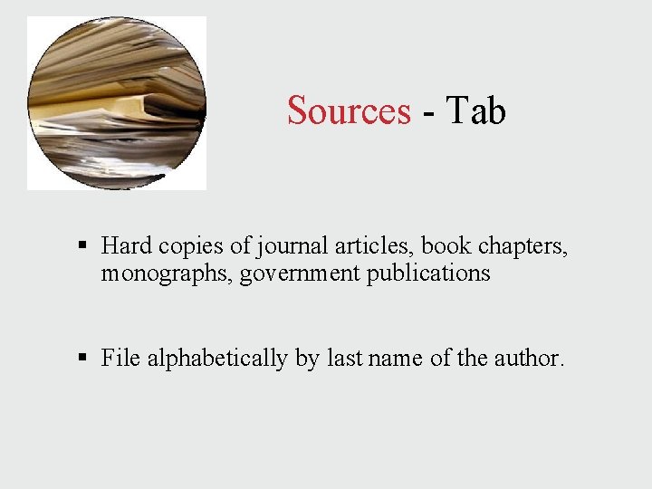 Sources - Tab § Hard copies of journal articles, book chapters, monographs, government publications Sources - Tab § Hard copies of journal articles, book chapters, monographs, government publications