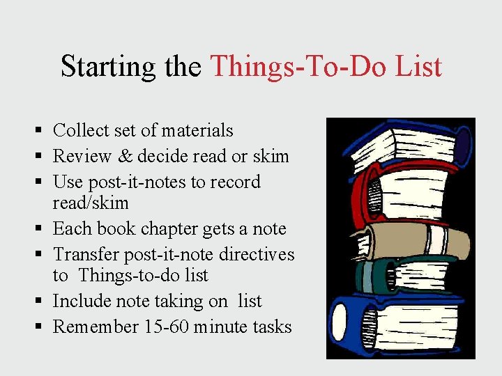 Starting the Things-To-Do List § Collect set of materials § Review & decide read