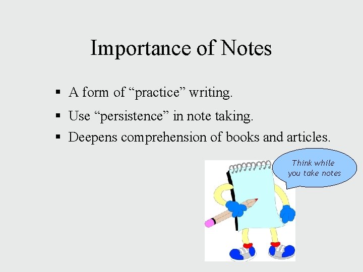 Importance of Notes § A form of “practice” writing. § Use “persistence” in note Importance of Notes § A form of “practice” writing. § Use “persistence” in note