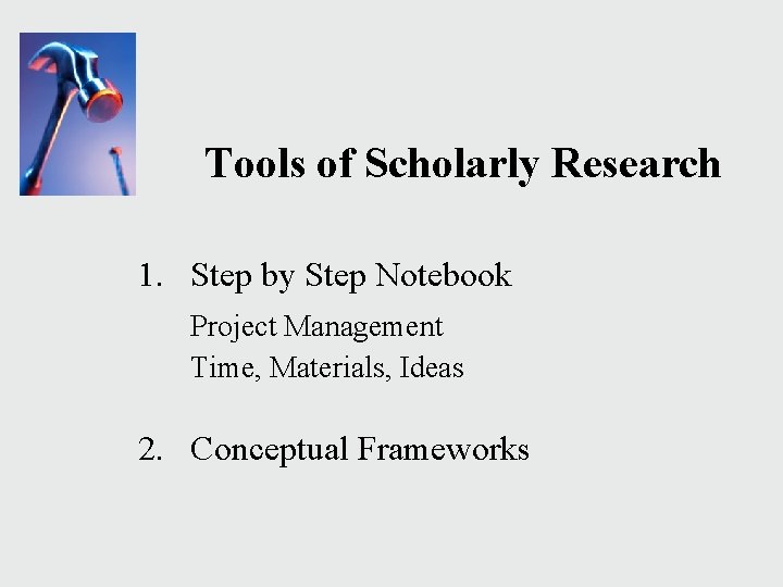 Tools of Scholarly Research 1. Step by Step Notebook Project Management Time, Materials, Ideas