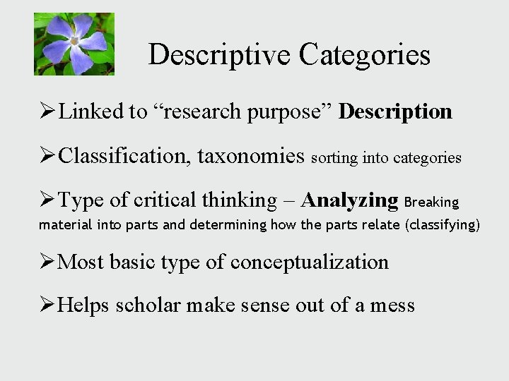 Descriptive Categories ØLinked to “research purpose” Description ØClassification, taxonomies sorting into categories ØType of