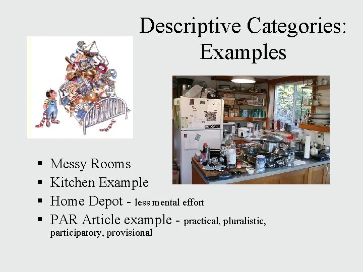 Descriptive Categories: Examples § § Messy Rooms Kitchen Example Home Depot - less mental