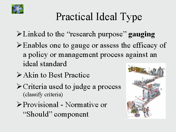 Practical Ideal Type Ø Linked to the “research purpose” gauging Ø Enables one to