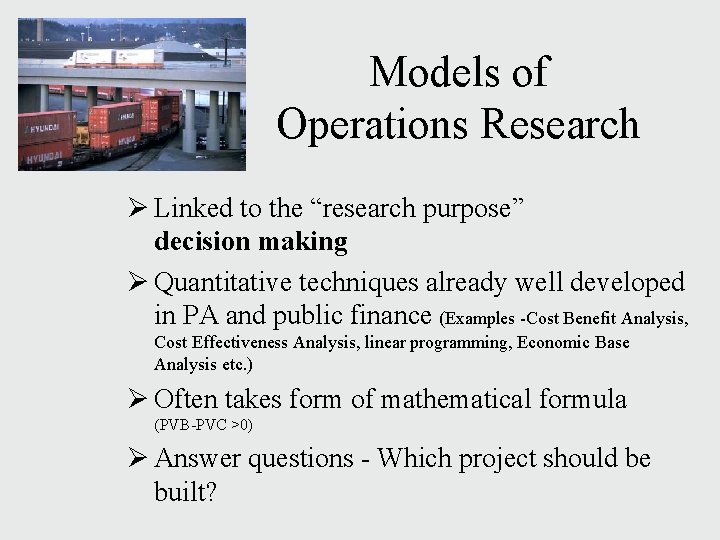 Models of Operations Research Ø Linked to the “research purpose” decision making Ø Quantitative