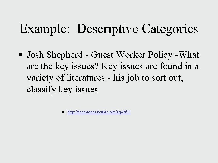 Example: Descriptive Categories § Josh Shepherd - Guest Worker Policy -What are the key