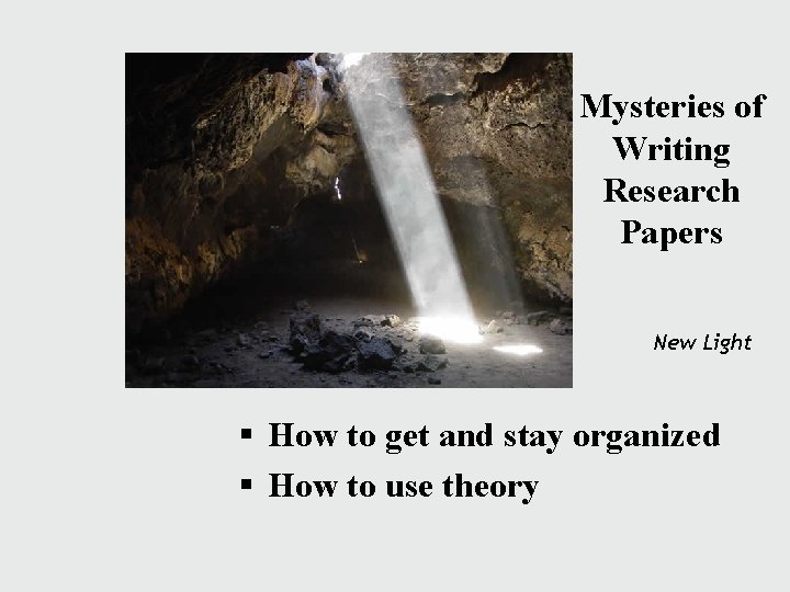 Mysteries of Writing Research Papers New Light § How to get and stay organized