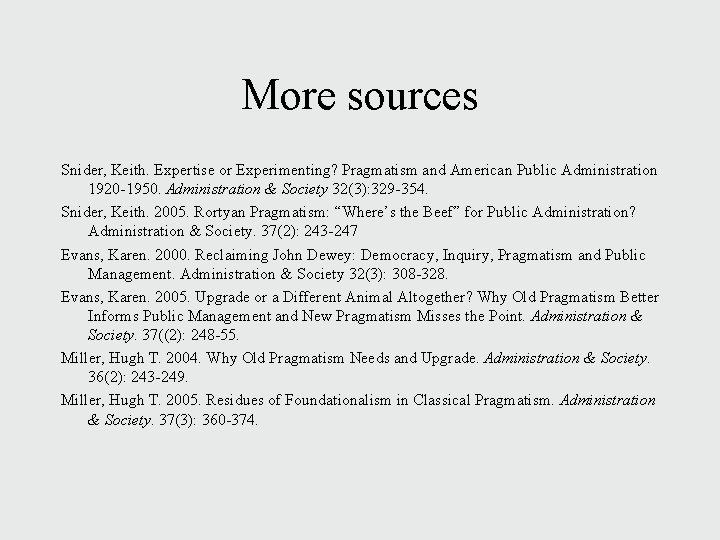 More sources Snider, Keith. Expertise or Experimenting? Pragmatism and American Public Administration 1920 -1950.