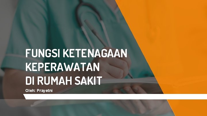 FUNGSI KETENAGAAN KEPERAWATAN DI RUMAH SAKIT Oleh: Prayetni 