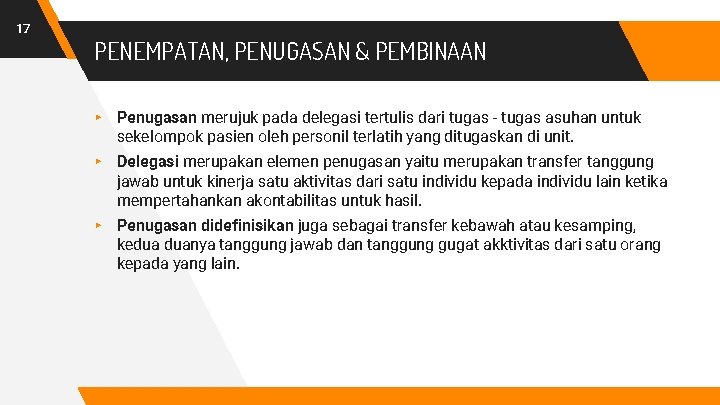 17 PENEMPATAN, PENUGASAN & PEMBINAAN ▸ Penugasan merujuk pada delegasi tertulis dari tugas -