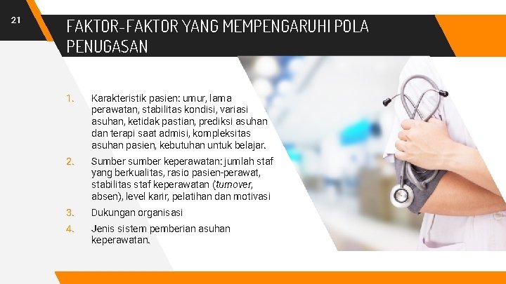 21 FAKTOR-FAKTOR YANG MEMPENGARUHI POLA PENUGASAN 1. Karakteristik pasien: umur, lama perawatan, stabilitas kondisi,