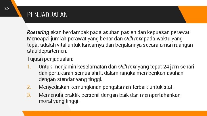 25 PENJADUALAN Rostering akan berdampak pada asuhan pasien dan kepuasan perawat. Mencapai jumlah perawat