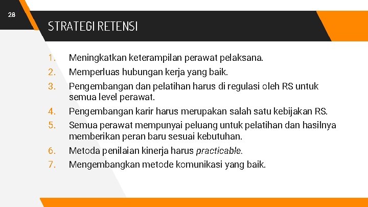 28 STRATEGI RETENSI 1. 2. 3. Meningkatkan keterampilan perawat pelaksana. 4. 5. Pengembangan karir