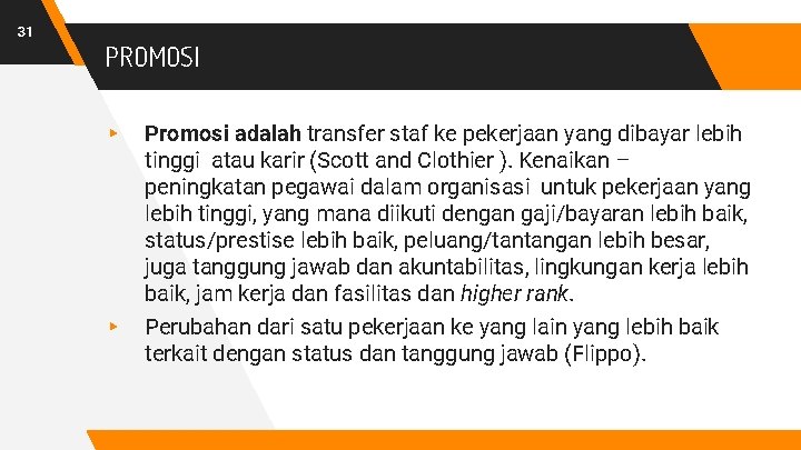 31 PROMOSI ▸ ▸ Promosi adalah transfer staf ke pekerjaan yang dibayar lebih tinggi