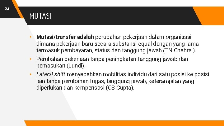 34 MUTASI ▸ Mutasi/transfer adalah perubahan pekerjaan dalam organisasi dimana pekerjaan baru secara substansi