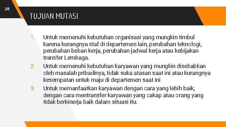 35 TUJUAN MUTASI 1. Untuk memenuhi kebutuhan organisasi yang mungkin timbul karena kurangnya staf