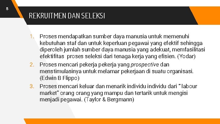 5 REKRUITMEN DAN SELEKSI 1. Proses mendapatkan sumber daya manusia untuk memenuhi kebutuhan staf