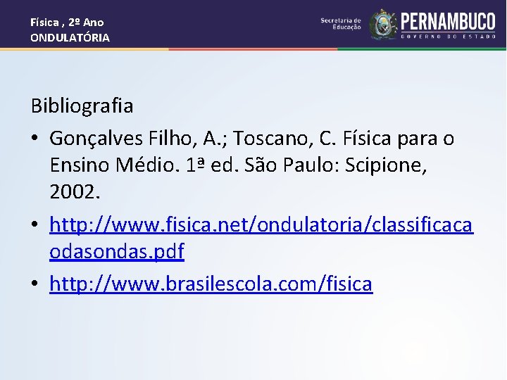 Física , 2º Ano ONDULATÓRIA Bibliografia • Gonçalves Filho, A. ; Toscano, C. Física