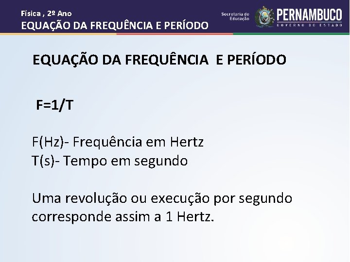 Física , 2º Ano EQUAÇÃO DA FREQUÊNCIA E PERÍODO F=1/T F(Hz)- Frequência em Hertz