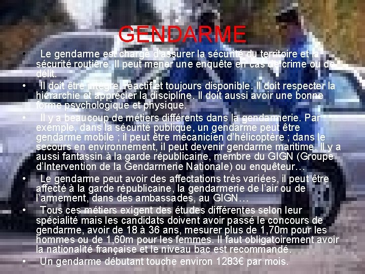 GENDARME • • • Le gendarme est chargé d’assurer la sécurité du territoire et