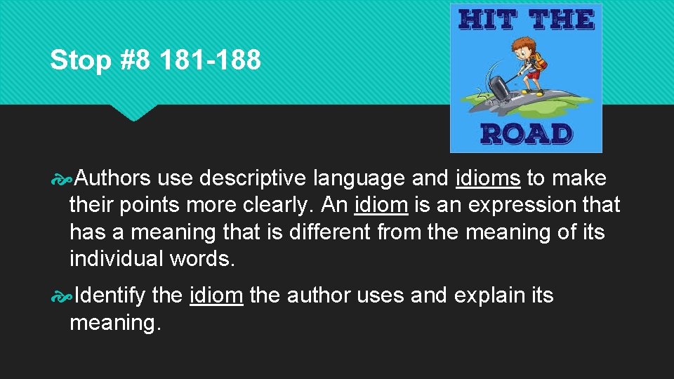 Stop #8 181 -188 Authors use descriptive language and idioms to make their points