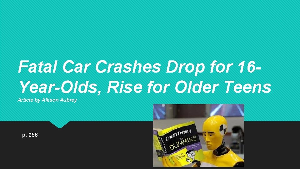 Fatal Car Crashes Drop for 16 Year-Olds, Rise for Older Teens Article by Allison