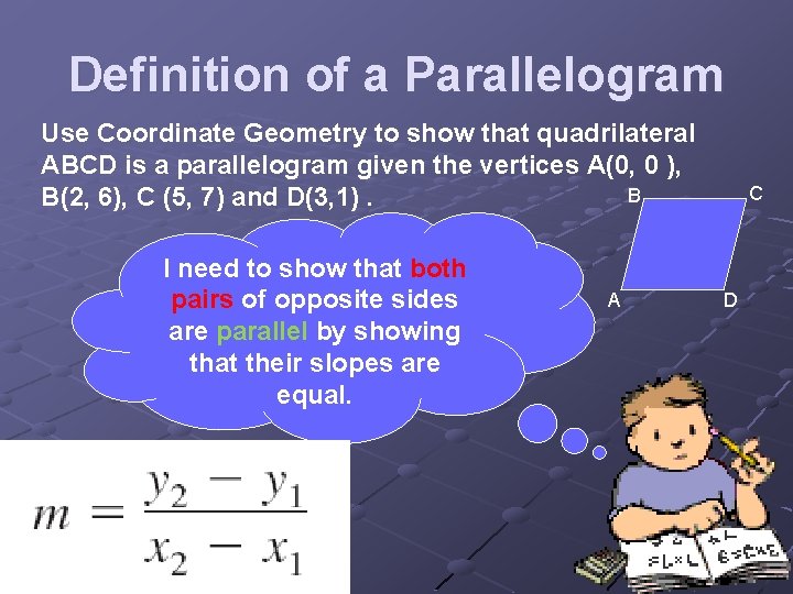 Definition of a Parallelogram Use Coordinate Geometry to show that quadrilateral ABCD is a