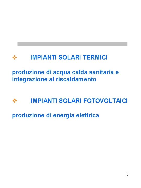 v IMPIANTI SOLARI TERMICI produzione di acqua calda sanitaria e integrazione al riscaldamento v