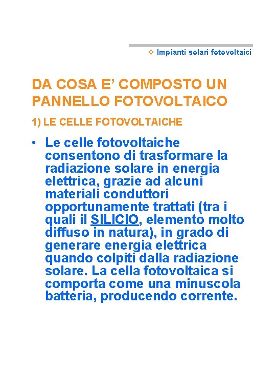 v Impianti solari fotovoltaici DA COSA E’ COMPOSTO UN PANNELLO FOTOVOLTAICO 1) LE CELLE