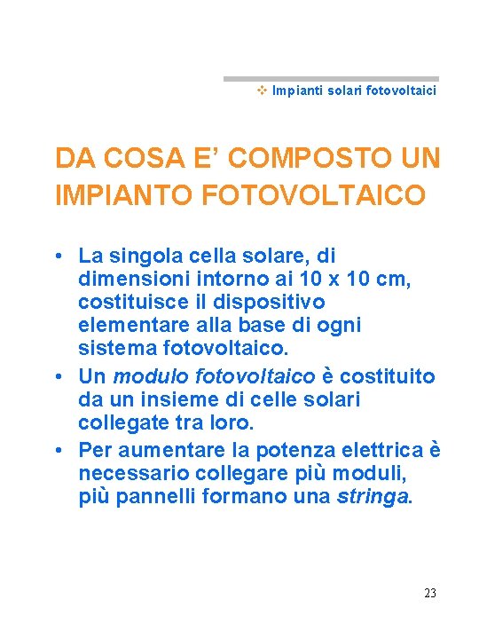 v Impianti solari fotovoltaici DA COSA E’ COMPOSTO UN IMPIANTO FOTOVOLTAICO • La singola