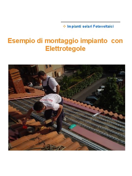 v Impianti solari Fotovoltaici Esempio di montaggio impianto con Elettrotegole 