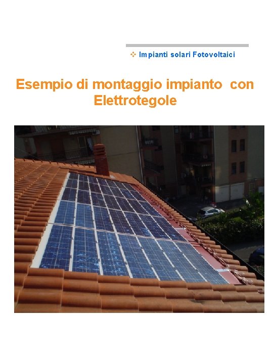 v Impianti solari Fotovoltaici Esempio di montaggio impianto con Elettrotegole 