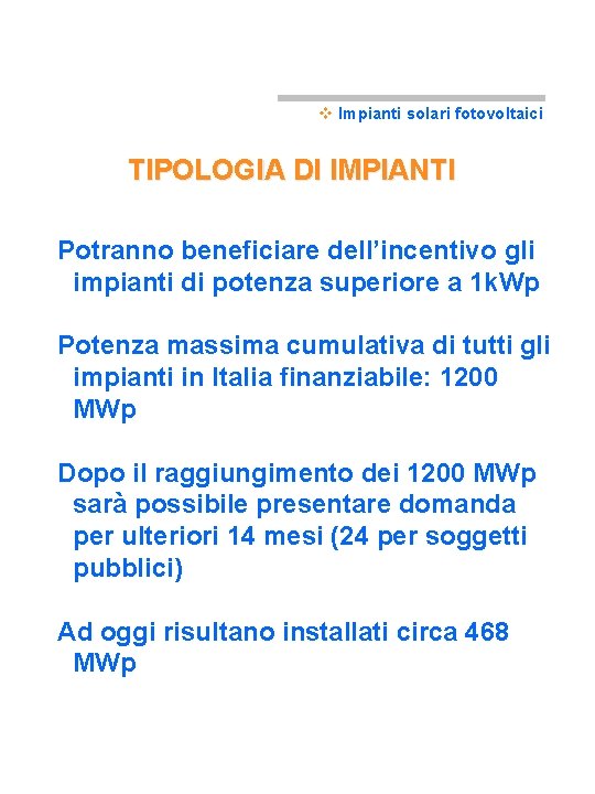 v Impianti solari fotovoltaici TIPOLOGIA DI IMPIANTI Potranno beneficiare dell’incentivo gli impianti di potenza