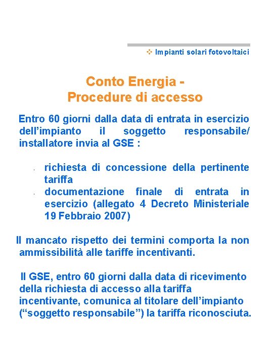 v Impianti solari fotovoltaici Conto Energia Procedure di accesso Entro 60 giorni dalla data