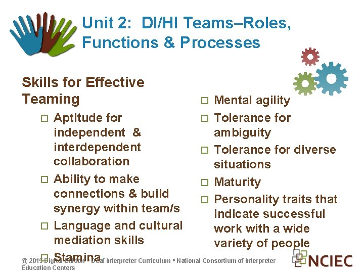 Unit 2: DI/HI Teams–Roles, Functions & Processes Skills for Effective Teaming Mental agility Tolerance