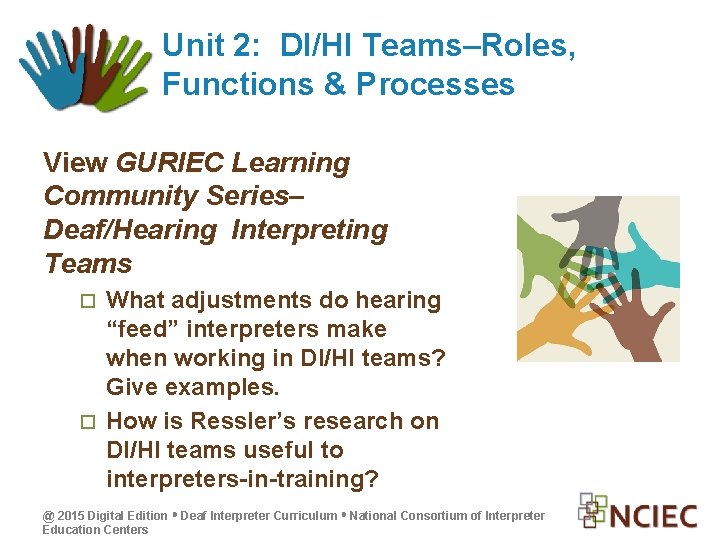 Unit 2: DI/HI Teams–Roles, Functions & Processes View GURIEC Learning Community Series– Deaf/Hearing Interpreting