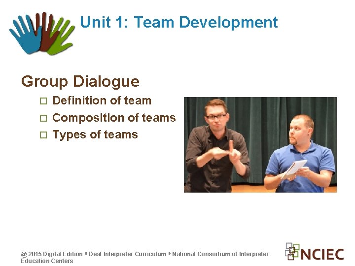 Unit 1: Team Development Group Dialogue Definition of team Composition of teams Types of