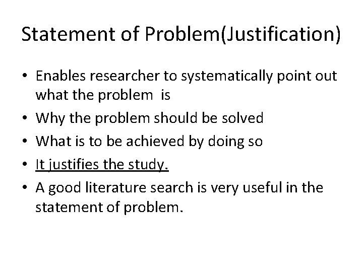 Statement of Problem(Justification) • Enables researcher to systematically point out what the problem is Statement of Problem(Justification) • Enables researcher to systematically point out what the problem is