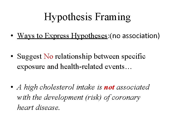 Hypothesis Framing • Ways to Express Hypotheses: (no association) • Suggest No relationship between Hypothesis Framing • Ways to Express Hypotheses: (no association) • Suggest No relationship between