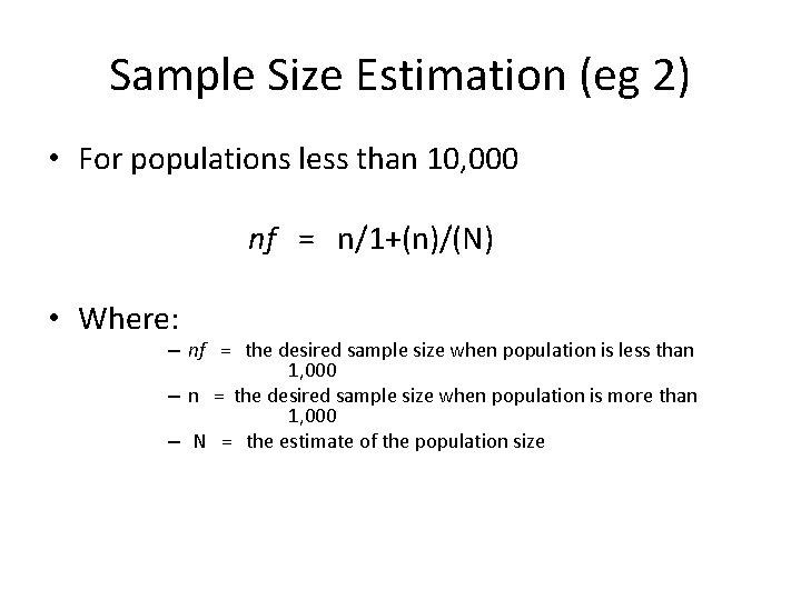Sample Size Estimation (eg 2) • For populations less than 10, 000 nf = Sample Size Estimation (eg 2) • For populations less than 10, 000 nf =
