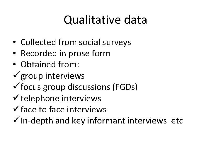 Qualitative data • Collected from social surveys • Recorded in prose form • Obtained Qualitative data • Collected from social surveys • Recorded in prose form • Obtained