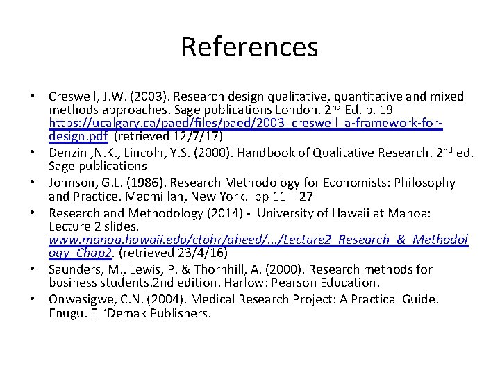 References • Creswell, J. W. (2003). Research design qualitative, quantitative and mixed methods approaches. References • Creswell, J. W. (2003). Research design qualitative, quantitative and mixed methods approaches.