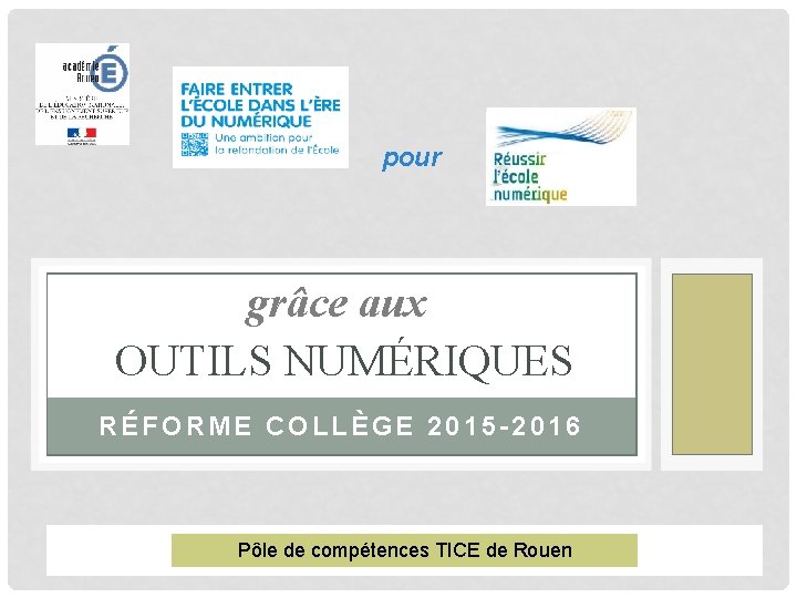 pour grâce aux OUTILS NUMÉRIQUES RÉFORME COLLÈGE 2015 -2016 Pôle de compétences TICE de