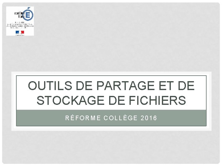 OUTILS DE PARTAGE ET DE STOCKAGE DE FICHIERS RÉFORME COLLÈGE 2016 