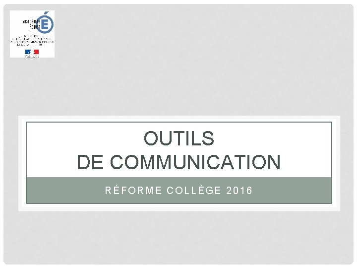 OUTILS DE COMMUNICATION RÉFORME COLLÈGE 2016 