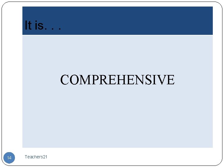 It is. . . COMPREHENSIVE 14 Teachers 21 