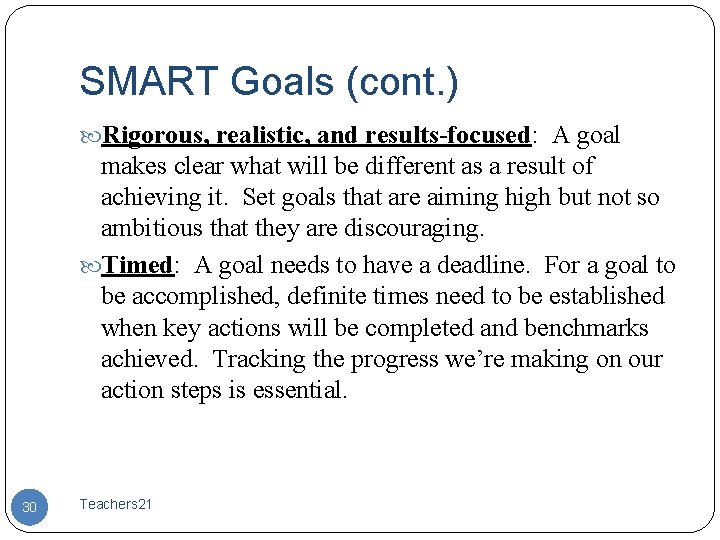 SMART Goals (cont. ) Rigorous, realistic, and results-focused: A goal makes clear what will