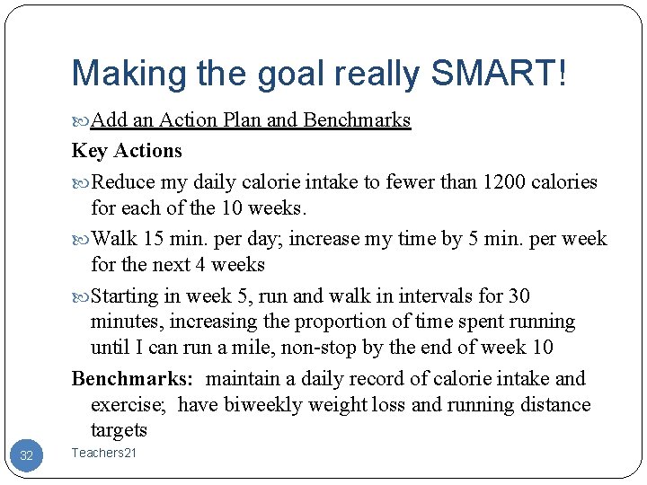 Making the goal really SMART! Add an Action Plan and Benchmarks Key Actions Reduce