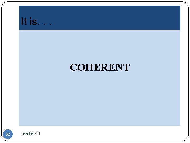It is. . . COHERENT 52 Teachers 21 